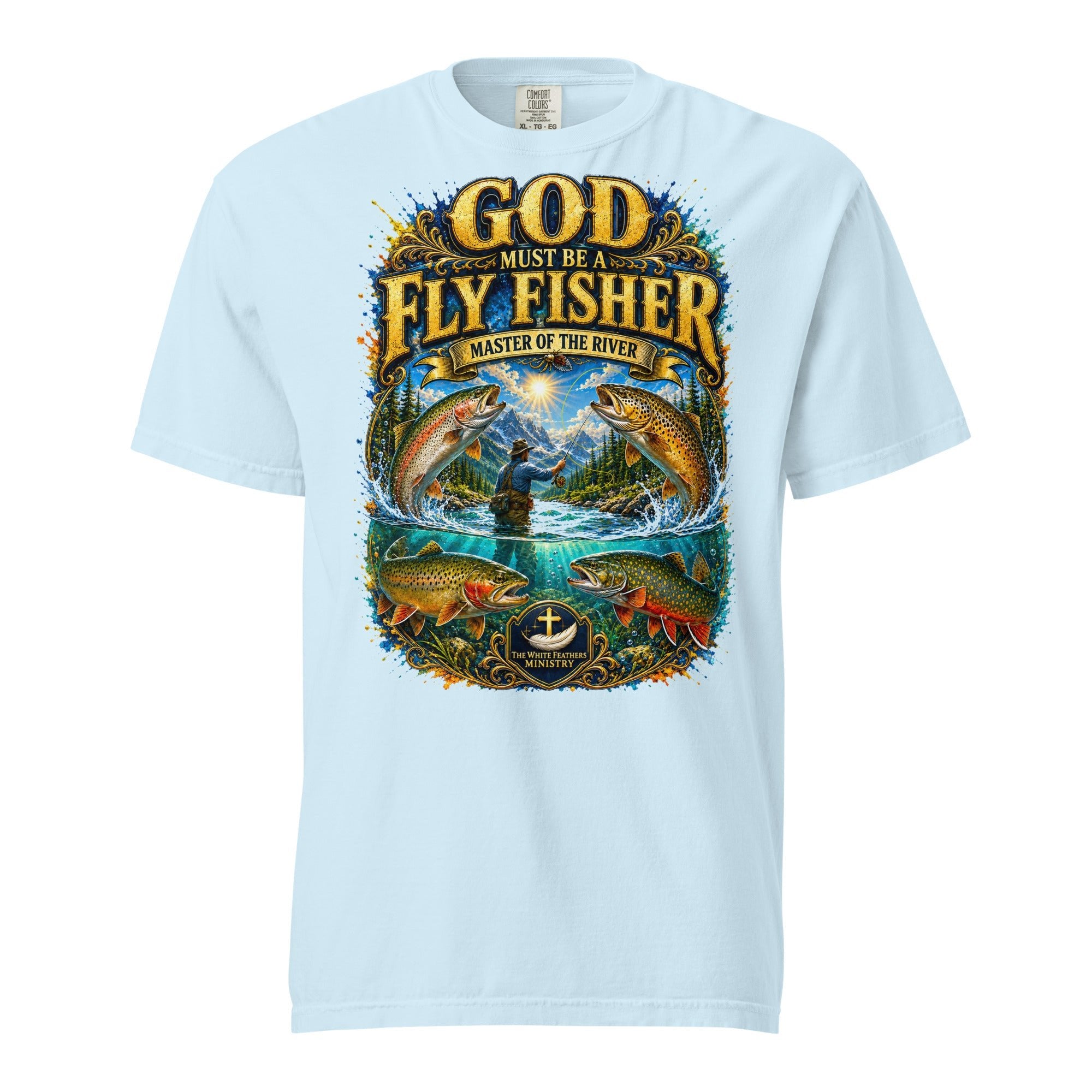 God Must Be a Fly Fisher T-Shirt - The White Feathers Ministry