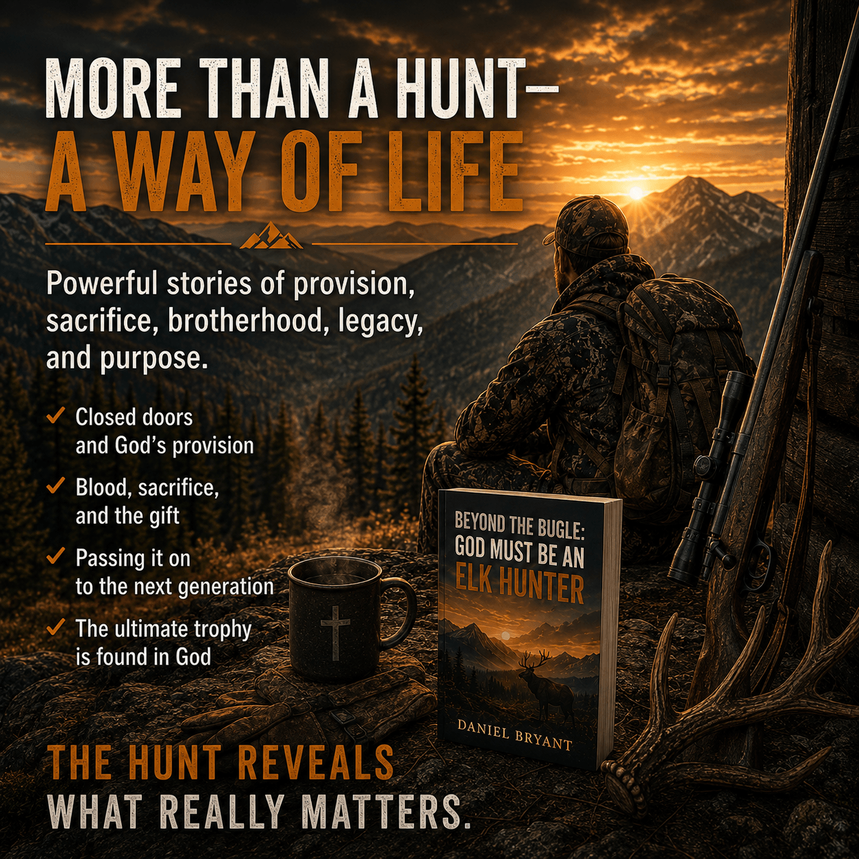 Hunter at sunset with 'Beyond the Bugle' book, rifle, antlers, and cross mug—faith, hunting, and God’s purpose.
